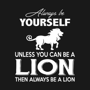 Unless You Can Be A Lion Then Always Be A Lion Costume Gift T-Shirt