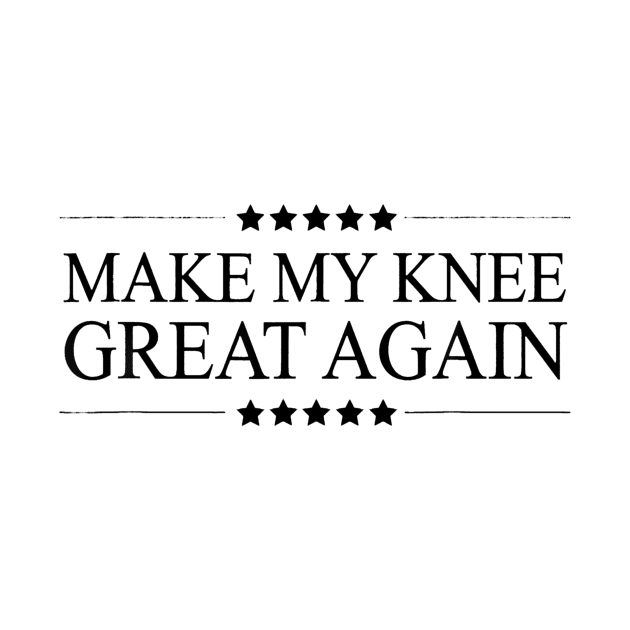 MAKE MY KNEE GREAT AGAIN Funny Surgery by deptrai0023