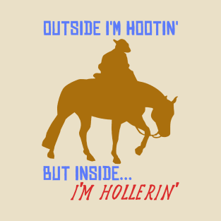 Outside I'm Hootin', But Inside I'm Hollerin' - Meme, Cowboy, Oddly Specific T-Shirt