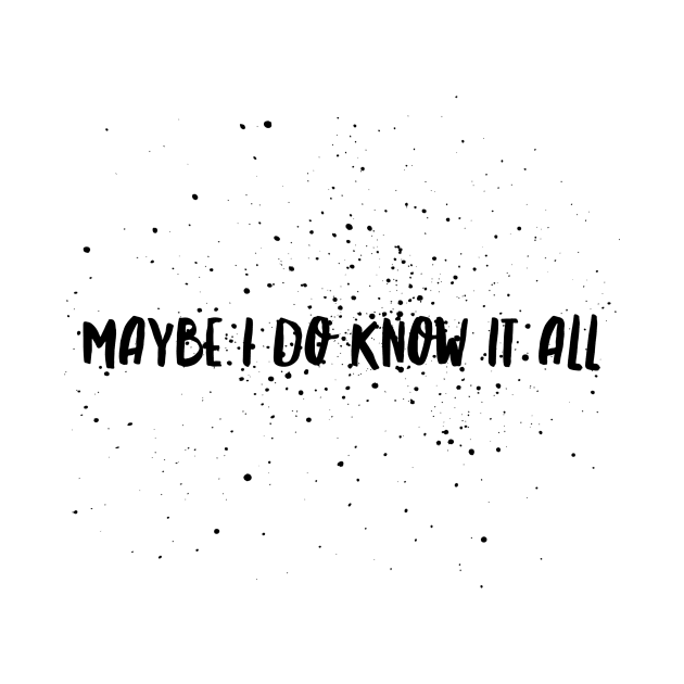 Maybe I do know it all by mivpiv