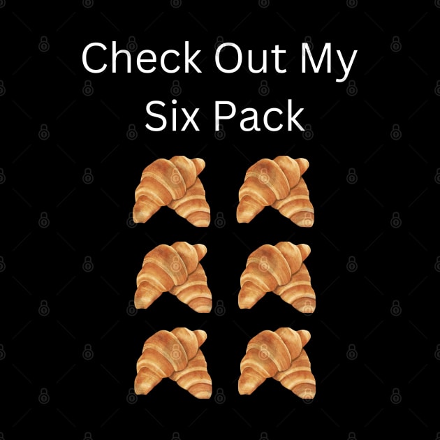 Check Out My Six Pack Croissant by CosmicCat