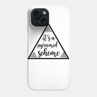 It's a Pyramid Scheme Phone Case