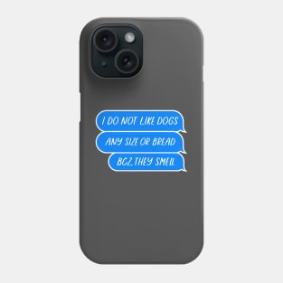 I do not like dogs, Dogs smell Phone Case