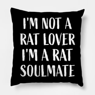 I'm not a rat lover, I'm a rat soulmate Mouse Lover Rats Pillow