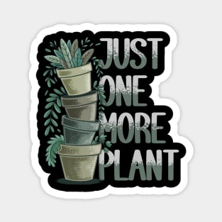Just One More Plant Funny Plant Addict Gardening Design Magnet