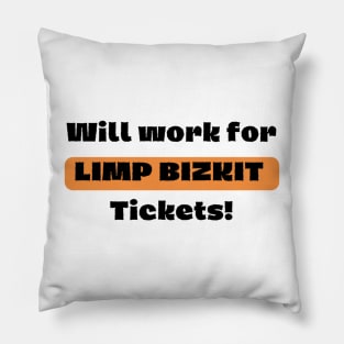 Will Work For LIMP BIZKIT Ticket! Pillow