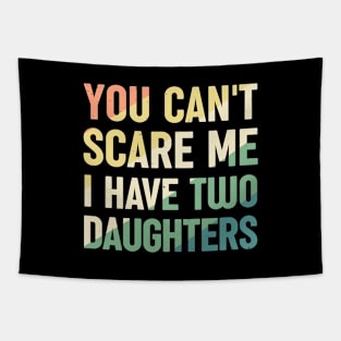 You Cant Scare Me I Have Two Daughters Tapestry