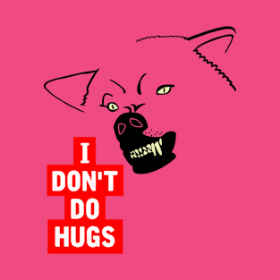 I Don't Do Hugs T-Shirt