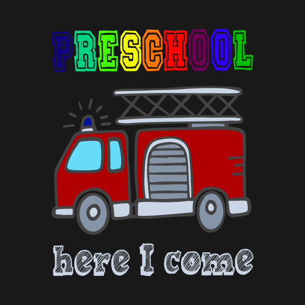 Funny Preschool here I come Fire truck T shirt by chilla09