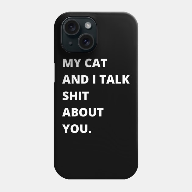 My Cat and I Talk Shit About You. Funny Cat Lover. Phone Case by That Cheeky Tee