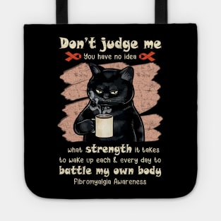 Fibromyalgia awareness don't judge me you have no idea Tote