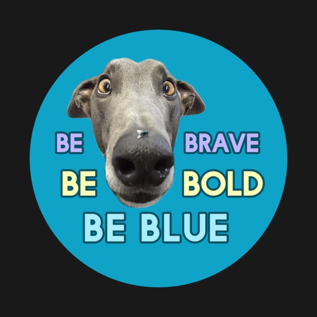 Be Brave Be Bold Be Blue by bluethegrey