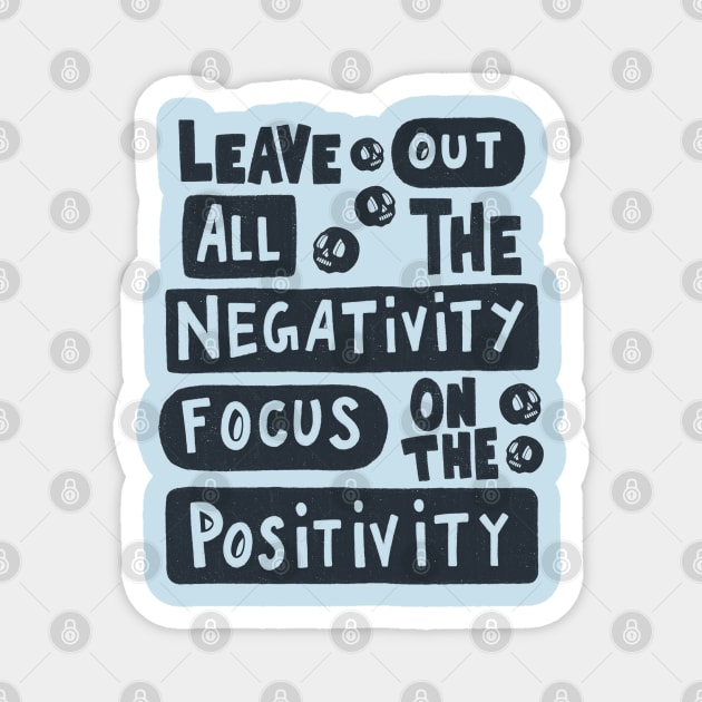 Leave Out  All The Negativity Focus On The Positivity Magnet by Scriptnbones