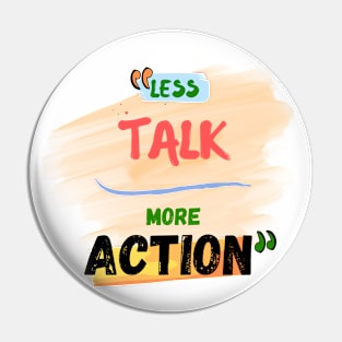 Less talk more action Pin