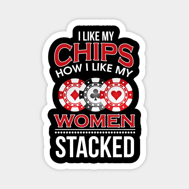 I Like My Chips How I Like My Women Stacked Pun Magnet by theperfectpresents