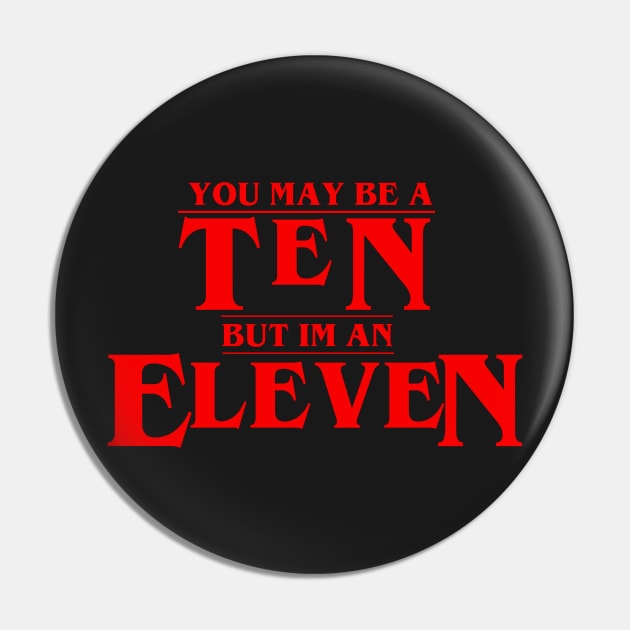 You May Be A Ten But I'm An Eleven Pin by tcbromo