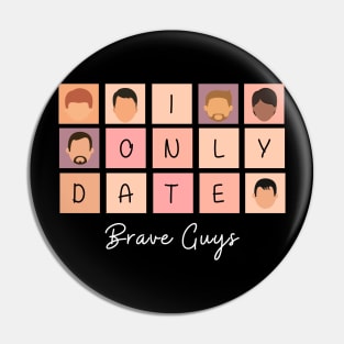 I Only Date Brave Guys Pin