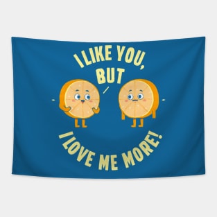 I like you, but. I love me more! Tapestry