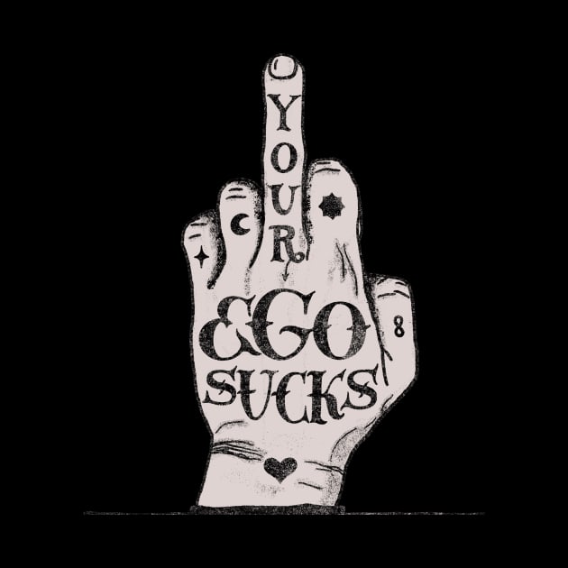 Your ego sucks by Dina Design