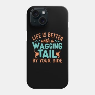 Life is Better with a Wagging Tail by Your Side Phone Case