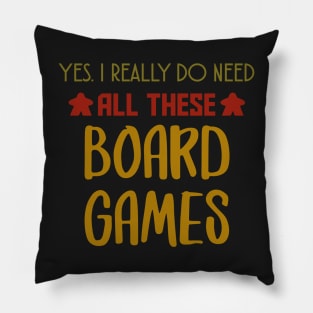 Yes. I Really Do Need All Those Board Games - Board Game Inspired Graphic - Tabletop Gaming  - BGG Pillow