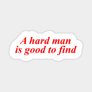 A Hard Man Is Good To Find Magnet