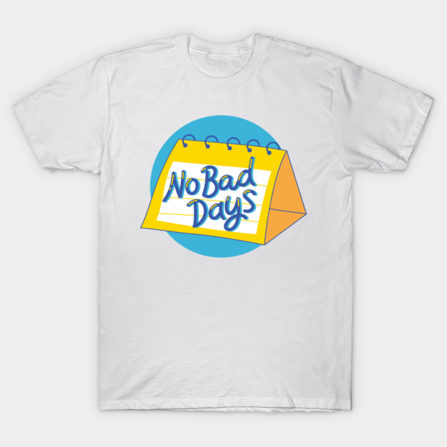 Isolere Håbefuld taxa No Bad Days - No Bad Days - T-Shirt | TeePublic