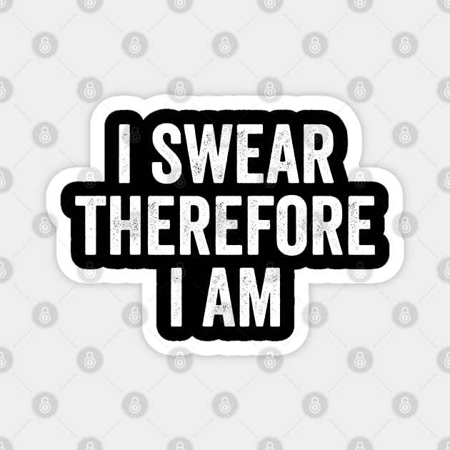 Funny Sarcastic "I Swear Therefore I Am" design, twist on I Think Therefore I Am Magnet by Luxinda