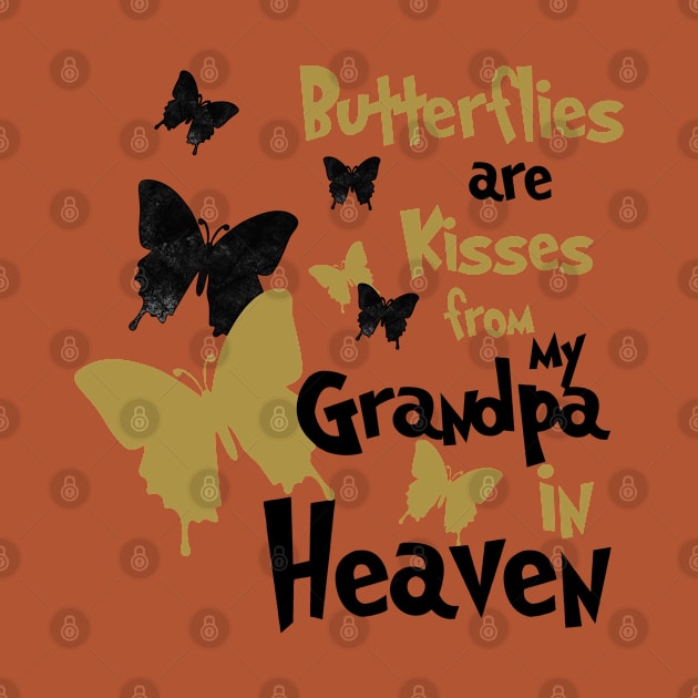 Butterflies Are Kisses From My Grandpa In Heaven by PeppermintClover