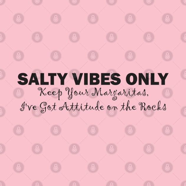 Salty Vibes Only: Keep Your Margaritas, I've Got Attitude on the Rocks by Qasim