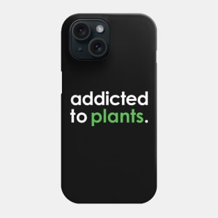 Addicted To Plants Phone Case