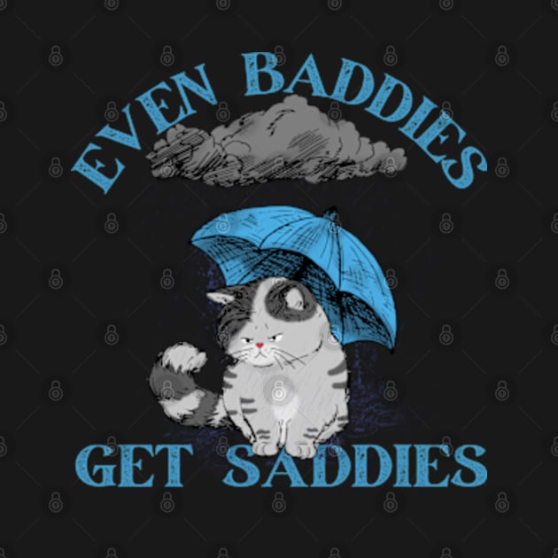 Mental Health Even Baddies Get Saddies Cat by HoldenFamilyDesigns