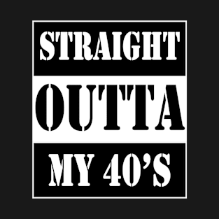 straight outta my 40's T-Shirt