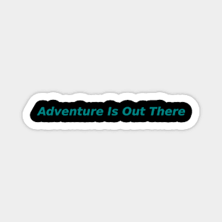 Adventure Out There Magnet