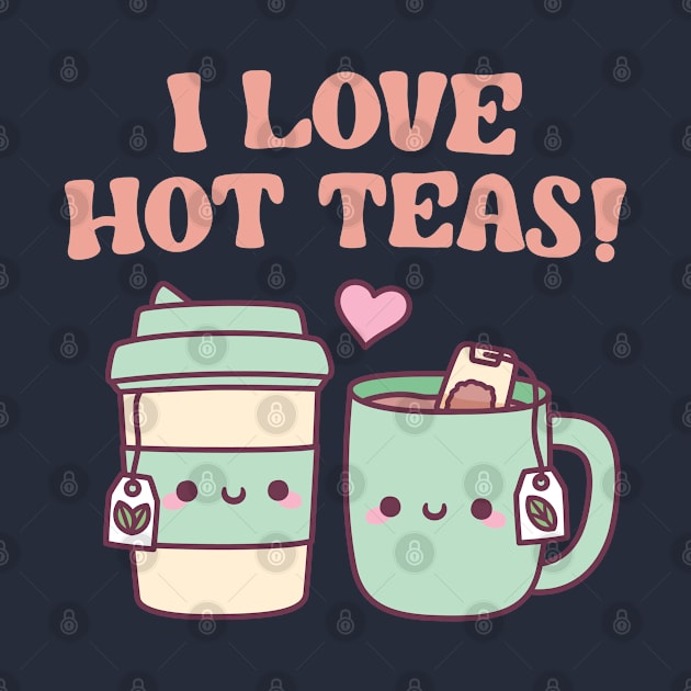 I love Hot Teas Funny Pun by rustydoodle