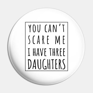 You Can't Scare Me I Have Three Daughters. | Perfect Funny Gift for Dad Mom vintage. Pin