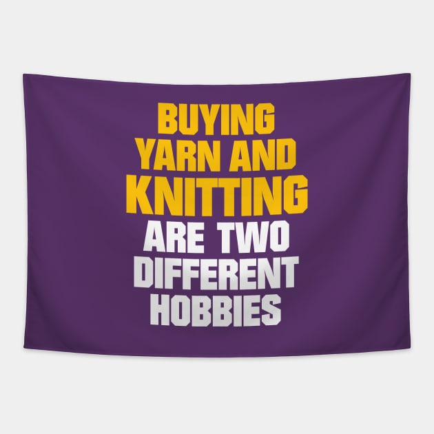 Buying Yarn and Knitting are Two Different Hobbies - Funny Knitting Quotes Tapestry by zeeshirtsandprints