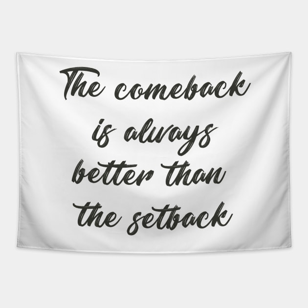 'The comeback is always better than the setback' saying Tapestry by SamridhiVerma18