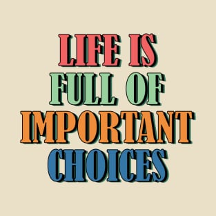 Life is full of important choices 3 T-Shirt