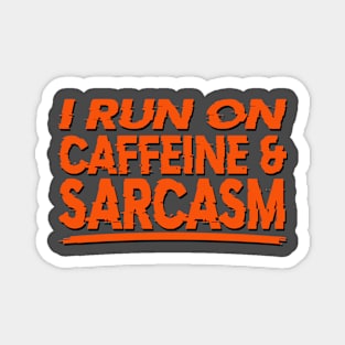 I Run on Caffeine & Sarcasm Magnet