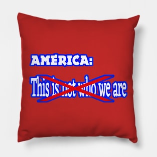 America - This IS (Not) Who We Are - Back Pillow