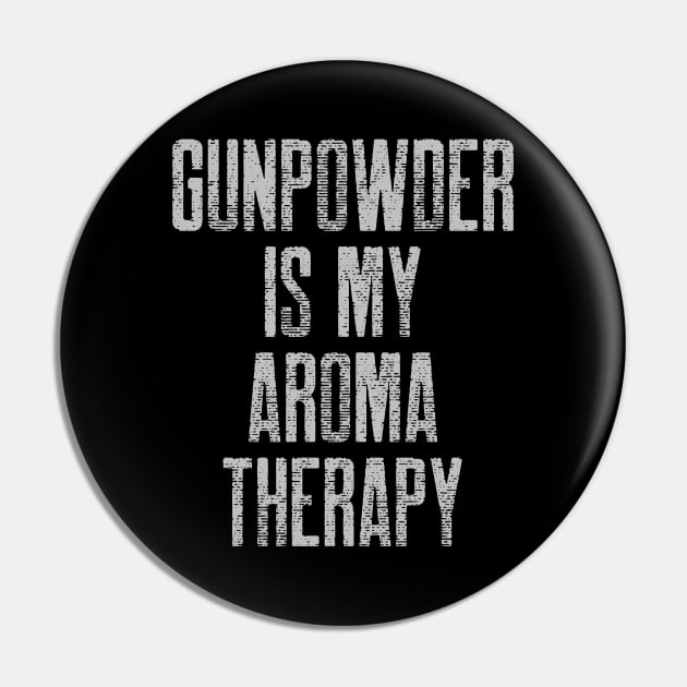 Gunpowder Is My Aroma Therapy Guns Pin by OldCamp