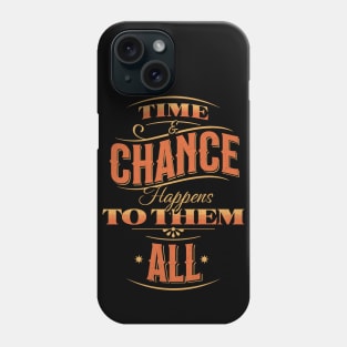 Time & Chance Happens To Them All Phone Case