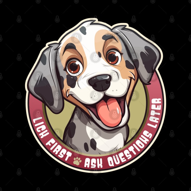 Funny Lick First, Ask Questions Later Catahoula Leopard Dog Design by DanielLiamGill