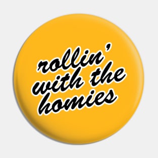 ROLLIN' WITH THE HOMIES Pin