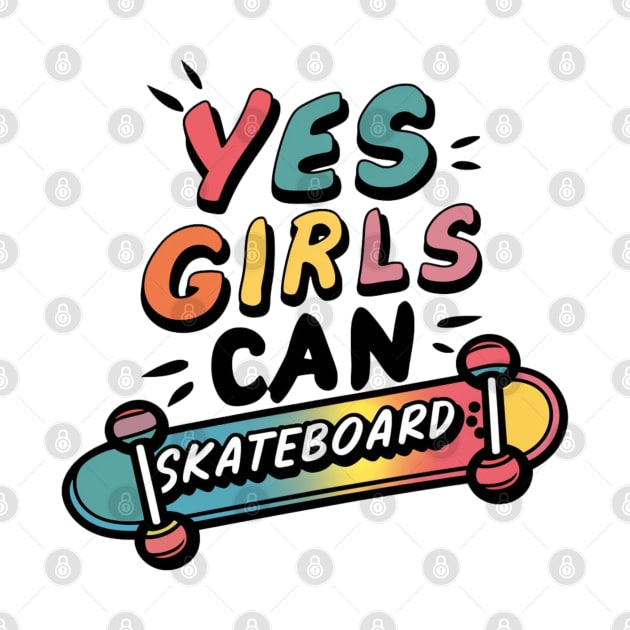 Yes Girls Can Skateboard by Dylante