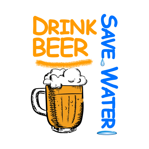 Drink Beer Save Water by XtremePizels