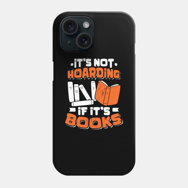 It's Not Hoarding If It's Books Reading Lover Gift Phone Case by Dolde08