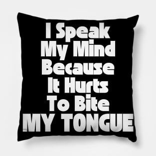 I Speak My Mind Because It Hurts To Bite My Tongue. Funny Sarcastic Quote. Pillow