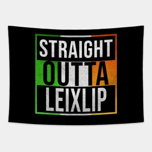 Straight Outta Leixlip - Gift for Irish, Irishmen , Irishwomen,paddy, From Leixlip in Ireland Irish Tapestry